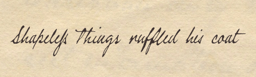 » Shapeless things ruffled his coat - The Antique Penman